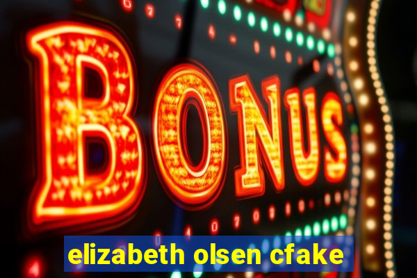 elizabeth olsen cfake
